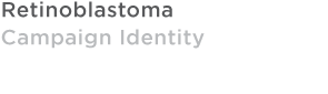 Retinoblastoma Campaign Identity